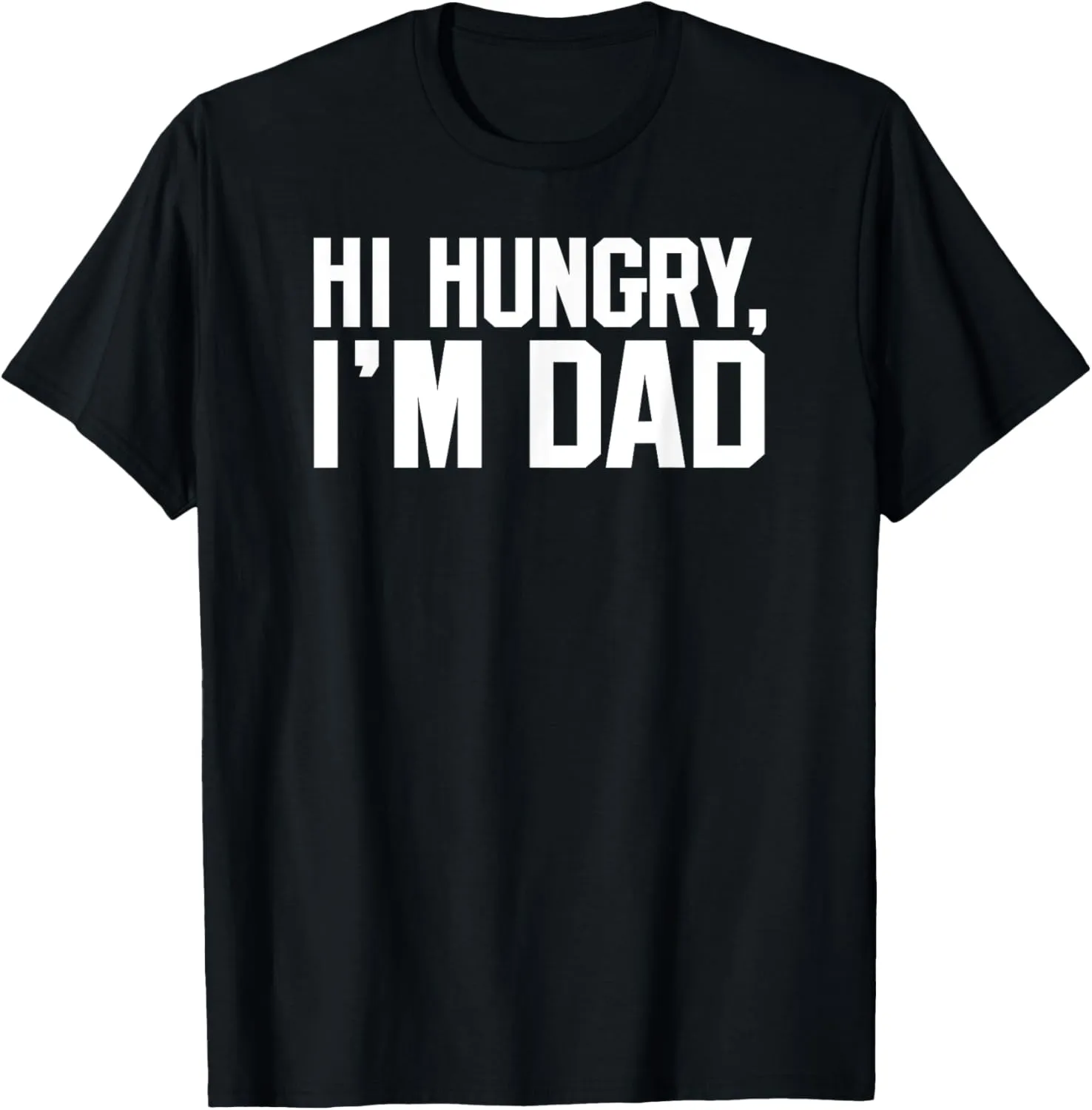 Hi Hungry, I'm Dad | Funny Dad Joke Tshirt | Father's Day T-Shirt