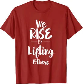 We Rise by Lifting Others Positive Quote Gift T-Shirt T-Shirt